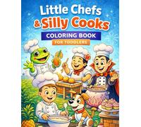 Little Chefs & Silly Cooks Coloring Book for Toddlers: Fun Food Adventures, Cute Character Chefs, Sweet Treats & Kitchen Fun for Boys and Girls Ages 2-5