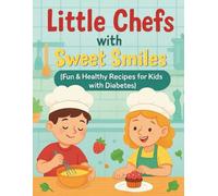 Little Chefs with Sweet Smiles: Fun & Healthy Recipes for Kids with Diabetes