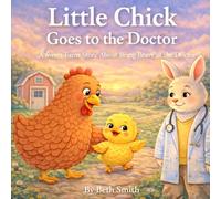 Little Chick Goes to the Doctor: A Sweet Farm Story About Being Brave at the Doctor (Little Chick Big Adventures)