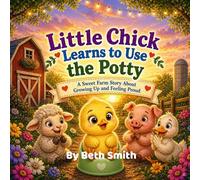Little Chick Learns to Use the Potty: A Sweet farm story about growing up and feeling proud (Little Chick Big Adventures)