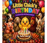 Little Chick’s Birthday: A Sweet Farm Story About Feeling Remembered (Little Chick Big Adventures)