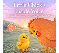 Little Chick’s Inside Voice: A Sweet Farm Story About Using Your Inside Voice (Little Chick Big Adventures)