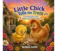 Little Chick Tells the Truth: A Sweet Farm Story About Honesty and Telling the Truth (Little Chick Big Adventures)
