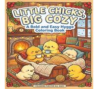 Little Chicks Big Cozy: Coloring Book of 50 designs for Adults and Teens, Cozy Hygge Spaces for Mindlessness and Cozy Relaxation (The Cozy Critters Coloring Collection)