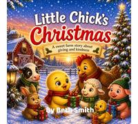 Little Chick's Christmas: A Sweet Farm Story About Giving and Kindness (Little Chick Big Adventures)