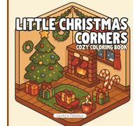 Little Christmas Corners - Cozy Coloring Book: 25 Magical Holiday Scenes to Color Rincones mágicos navideños para colorear (Navidad Mágica)