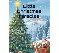 Little Christmas Miracles: A Collection of Heartwarming Holiday Stories for children