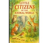 LITTLE CITIZENS OF THE ANIMAL WORLD