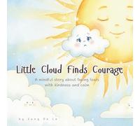 Little Cloud Finds Courage: A Mindful Story About Overcoming Fear, Building Confidence, and Trying New Things: A gentle, beautifully illustrated story that helps children (age 3-6) face fears, build bravery, and believe in themselves - with bonus journal