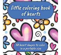 Little Coloring Book Of Hearts: 50 heart shapes to color in a portable size