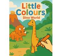 Little Colours: Dino World: A fun and educational colouring book for kids aged 2-6