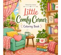 Little Comfy Corner Coloring Book: Super Cute Designs of Cozy and Hygge Spaces for Adults, Teens, and Kids Simple Aesthetic Rooms, Relaxing Everyday Nooks, and Stress Relief