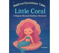 Little Coral Bedtime Story for Kids Ages 3-6 - A Gentle Sleep Countdown Picture Book (Bedtime Countdown Tales): A gentle picture book series designed ... warmth, imagination, and soothing nightti: 1