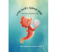 Little Coral's Sparkle Shell: A Story of Trusting God's Way (Little Coral & Friends)
