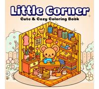 Little Corner: A Cozy Coloring Book for Relaxation and Mindful Creativity: Bold and Easy Coloring Pages Featuring Cute Animals, Peaceful Rooms, ... Adults and Kids (Cozy World Coloring Series)