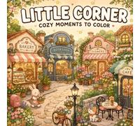 Little Corner: A Cozy Coloring Book of Charming Villages, Gardens & Everyday Moments