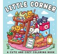 Little Corner - A Cute and Cozy Coloring Book: 39 Unique Kawaii Illustrations for Adults and Teens - Cats, Cozy Scenes & Playful Worlds