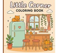 Little Corner: A Cute and Relaxing Coloring Book for Adults and Teens Featuring Cozy Hygge Spaces, Stress-Relieving Designs, and Mindful Coloring Fun