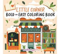 Little Corner: Bold and Easy Coloring Book | Cozy Mini Spaces for Relaxing Coloring: Cute, Simple, Comforting Scenes in Tiny Cozy Spaces Relaxing ... Ages, Wholesome Mini Worlds to Calm Your Mind