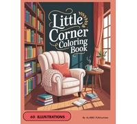 Little Corner Coloring Book: Cozy And Cute Coloring Books For Adults And Teens, Great For Stress Relief And Relaxation ( Cozy Corner Coloring Book )