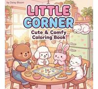 Little Corner Coloring Book: Cute & Comfy Everyday Moments for Adults and Teens: A Relaxing Art Therapy Escape Featuring Adorable Animals, Cozy Rooms, and Large Bold Easy Designs for Stress Relief