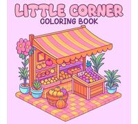 Little Corner Coloring Book: Cute Market Scenes, Cozy Shops, and Whimsical Corners to Relax and Enjoy