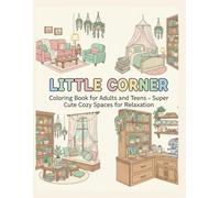 LITTLE CORNER: COLOURING BOOK FOR ADULTS AND TEENS | SUPER CUTE COZY SPACES FOR RELAXATION