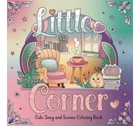 Little Corner Cute: Snug and Serene Coloring Book, Hygge Spaces for Relaxation (Cozy Spaces Coloring)