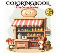 Little Corner Market: A Whimsical Coloring Book of Cute Animal Shops for Adults and Teens: Relaxing and Delightful Animal-Themed Scenes Featuring Ice Cream Carts, Flower Shops, Bakeries, and More