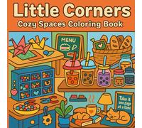 Little Corners Cozy Spaces Coloring Book: Cute and Cozy Hobby-Themed Coloring Pages for Adults and Teens | Bookstores, Tea Shops, Art Corners & More