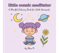 Little Cosmic Meditator: A Mindful Coloring Book for Little Starseeds