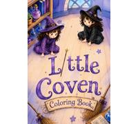 Little Coven Coloring Book: A Cute Halloween Coloring Book for Kids Ages 3-8 Featuring Friendly Witches, Wizards, Magic Potions, Black Cats, Brooms, Pumpkins, Spells & Enchanting Fantasy Fun