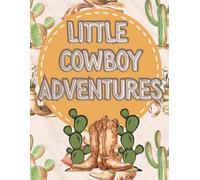Little Cowboy Adventures: A Fun Cowboy Coloring Book for Kids Ages 4-8 | Horses, Ranch Life, Boots & Western Adventures (The Littles Series)