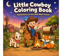Little Cowboy Coloring Book: Adventures on the Wild West Prairie