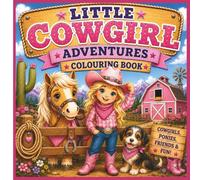 Little Cowgirl Adventures Colouring Book for Kids: 30 Fun Cowgirl Adventures Featuring Ponies, Horses, Farm Animals, Rodeos, Camping & More