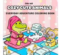 Little Cozy Animals Everyday Adventures: Bold & Easy Cute Daily Life Coloring Book