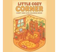 Little Cozy Corners Coloring Book: Relaxing Rooms & Hygge Spaces for Adults and Teens (The Cozy Collection Coloring Series)
