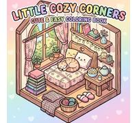 Little Cozy Corners: Cute and Easy Coloring Book for Adults and Teens: Featuring Relaxing Hygge Spaces, Heartwarming Everyday Moments and Comfort Designs for Stress Relief