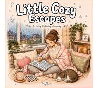 Little Cozy Escapes: Cozy Coloring Book for Teens & Adults: Cute Relaxing Spaces, Cozy Hobbies, Rainy Days & Aesthetic Everyday Moments