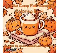 Little Cozy Fall Kawaii: Bold & Easy Autumn Coloring Pages for Adults & Teens: Cute & Simple Stress-Relieving Designs with Pumpkin Spice, Hygge Vibe & Sweet Fall Scenes