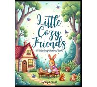 Little Cozy Friends Coloring Book: Cute Animals, Cozy Spaces and Relaxing Scenes for Adults, Teens & Kids