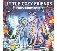 Little Cozy Friends Fairy Moments: Cute Fantasy Coloring Book for Adults and Teens with Simple, Big Designs for Relaxation featuring Fairies, Dragons, ... Scenes (Little Cozy Friends Coloring)