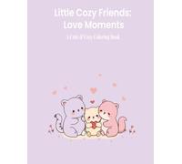 Little Cozy Friends: Love Moments: A Cute & Cozy Coloring Book for Adults and Teens