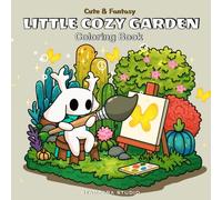 Little Cozy Garden Coloring Book: Cute and Fantasy Garden Scenes with Cozy Animals and Flowers for Teens Adults and Seniors Stress Relief Relaxation ... Pencils (Cute & Fantasy Coloring Collection)