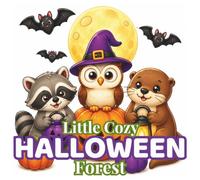 Little Cozy Halloween Forest: Cute & Cozy Coloring Book with Woodland Animals, Pumpkins, Owls, Raccoons, Forest Friends and Relaxing Fall Scenes for Kids and Adults (Cozy Halloween Collection)