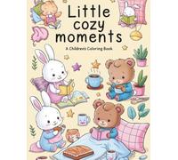 Little Cozy Moments A Childrens Coloring Book