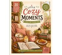 Little Cozy Moments: A Stress-Free Coloring Book with Cozy Day-to-Day Scenes to Relax, Unwind & Enjoy