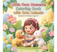 Little Cozy Moments with Cute Animals: Coloring Book for Kids, Teens and Adults Ages 4+ | 45 Illustrations with Cute Animal Scenes with Easy and Fun ... and Fun | 8.5x8.5 inches | 100 pages