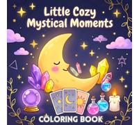 Little Cozy Mystical Moments Coloring Book: relax and absorbe all the positive energy you deserve with this bold voloring book