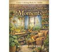 Little Cozy Plant Moments: A Cozy Plant Coloring Book with 30 Relaxing Indoor Garden Scenes